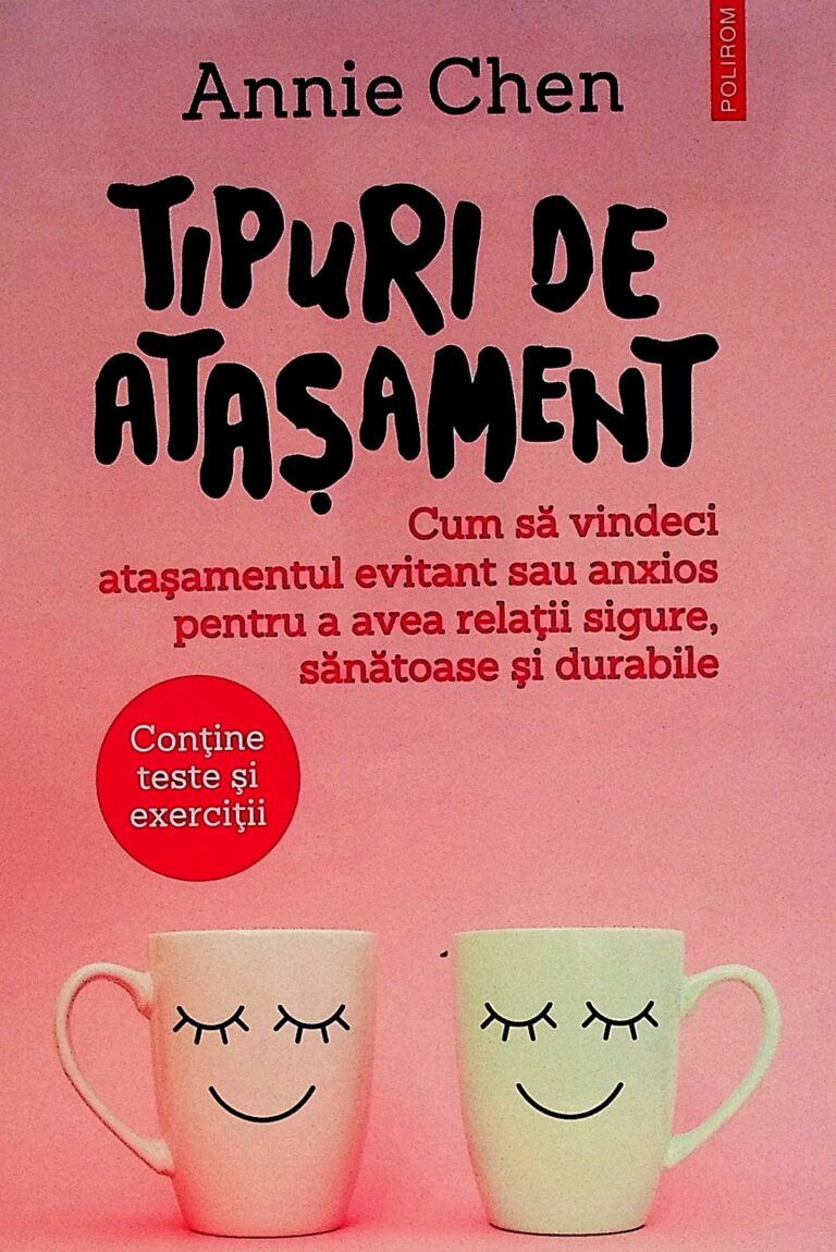 Tipuri de atasament. Cum sa vindeci atasamentul evitant sau anxios pentru a avea relatii sigure, sanatoase si durabile. Contine texte si exercitii