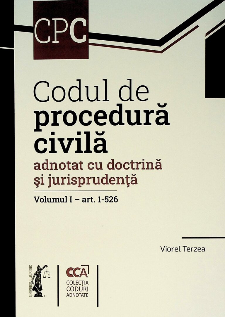 Codul de procedura civila adnotat cu doctrina si jurisprudenta, vol. I-art.1-526