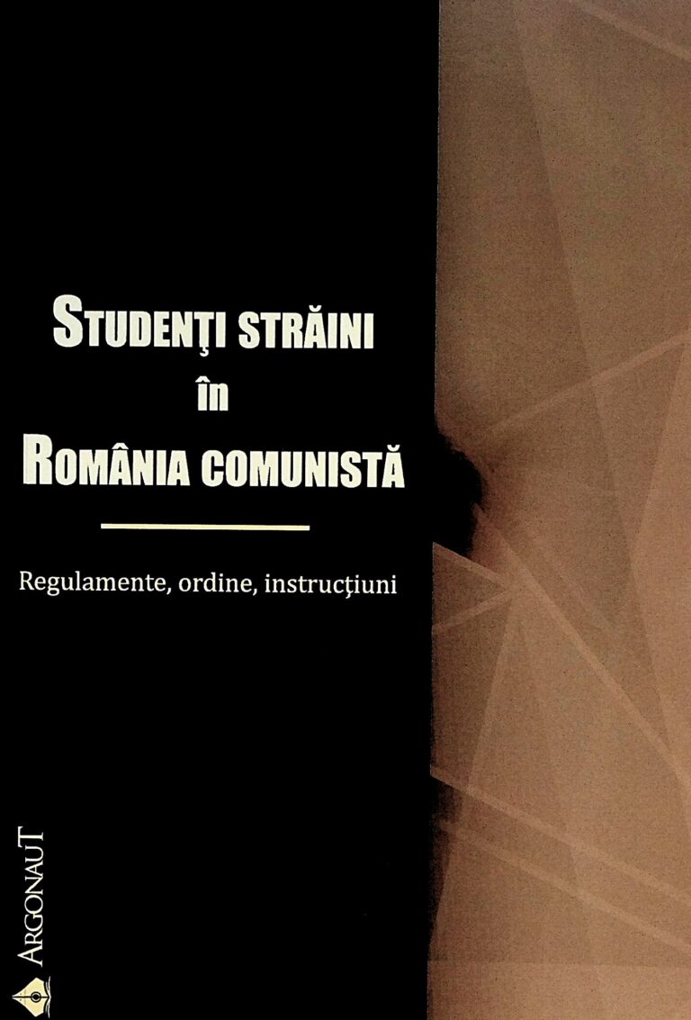 Studenti straini in Romania comunista. Regulamente, ordine, instructiuni