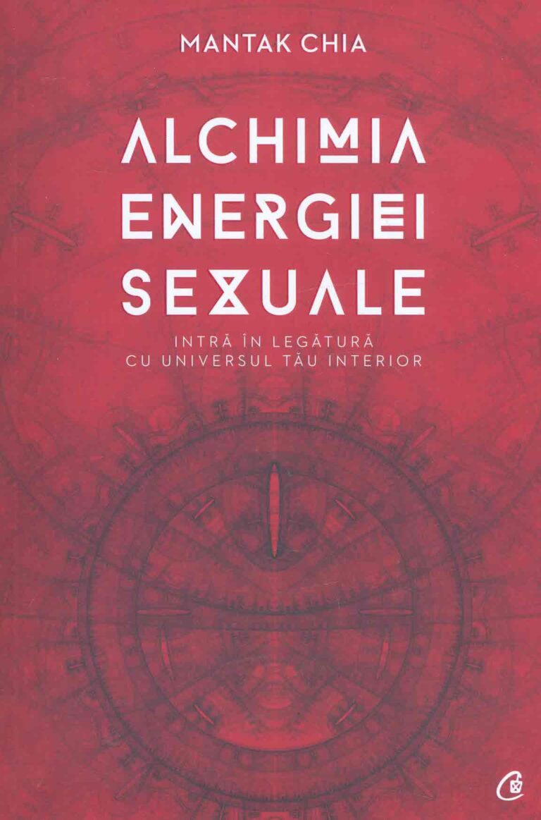 Alchimia energiei sexuale. Intra in legatura cu universul tau interior
