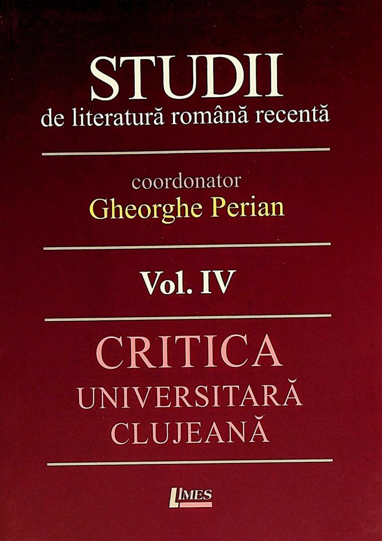 Studii de literatura romana recenta, vol. IV - Critica universitara clujeana