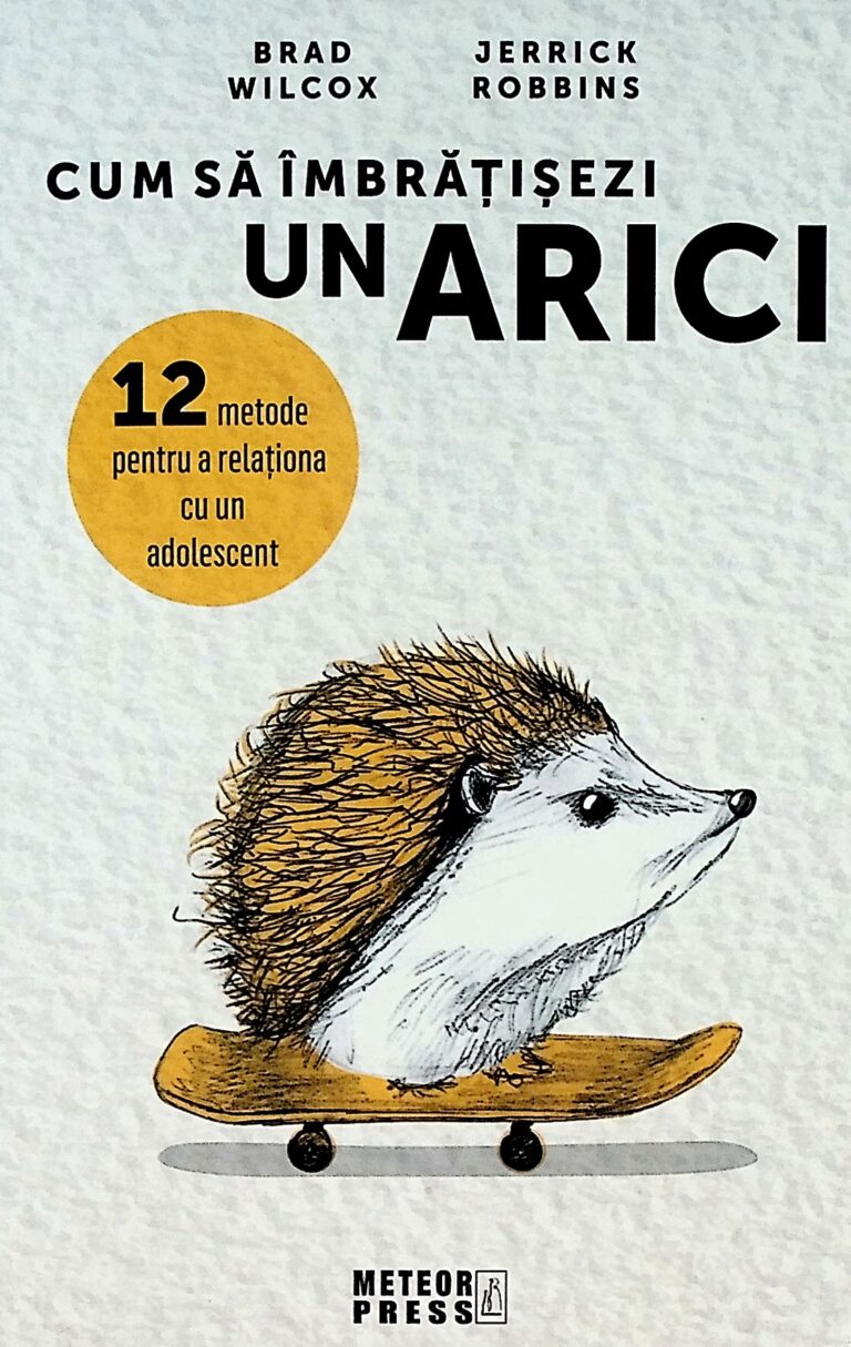 Cum sa imbratisezi un arici. 12 metode pentru a relationa cu un adolescent