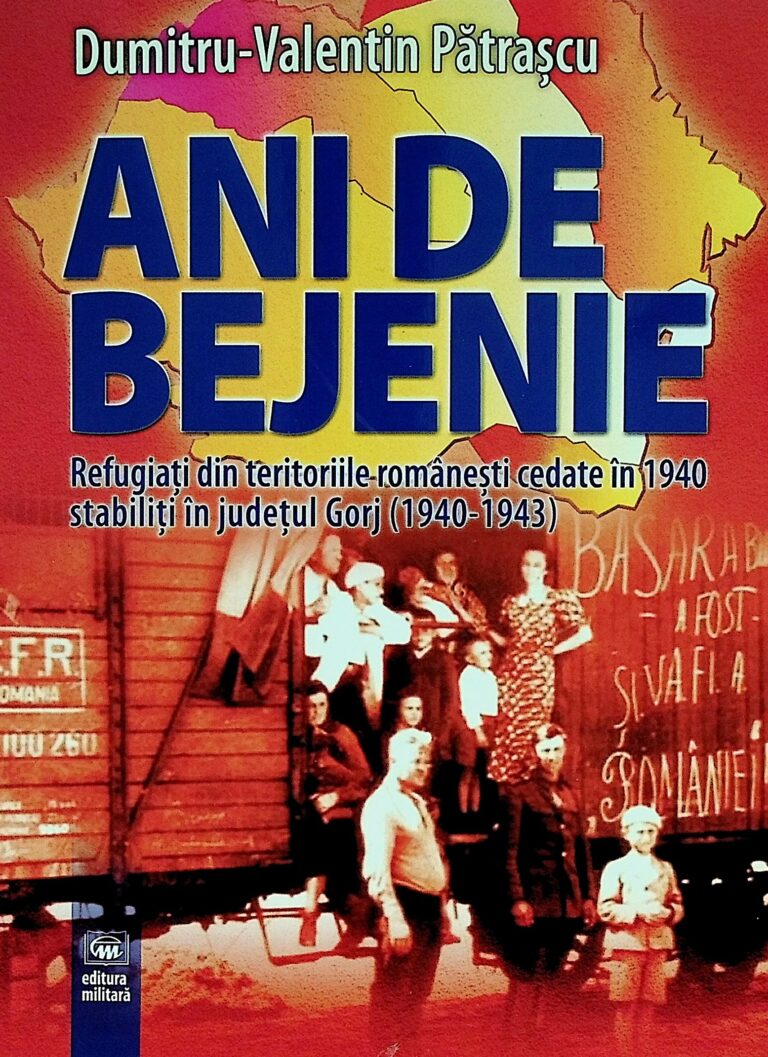 Ani de bejenie. Refugiati din teritoriile romanesti cedate in 1940 stabiliti in judetul Gorj (1940-1943)