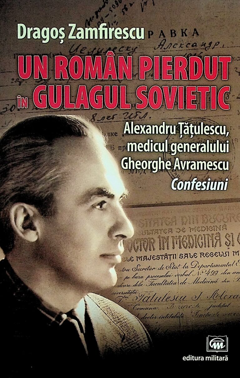 Un roman pierdut in Gulagul sovietic. Alexandru Tatulescu, medicul generalului Gheorghe Avramescu. Confesiuni