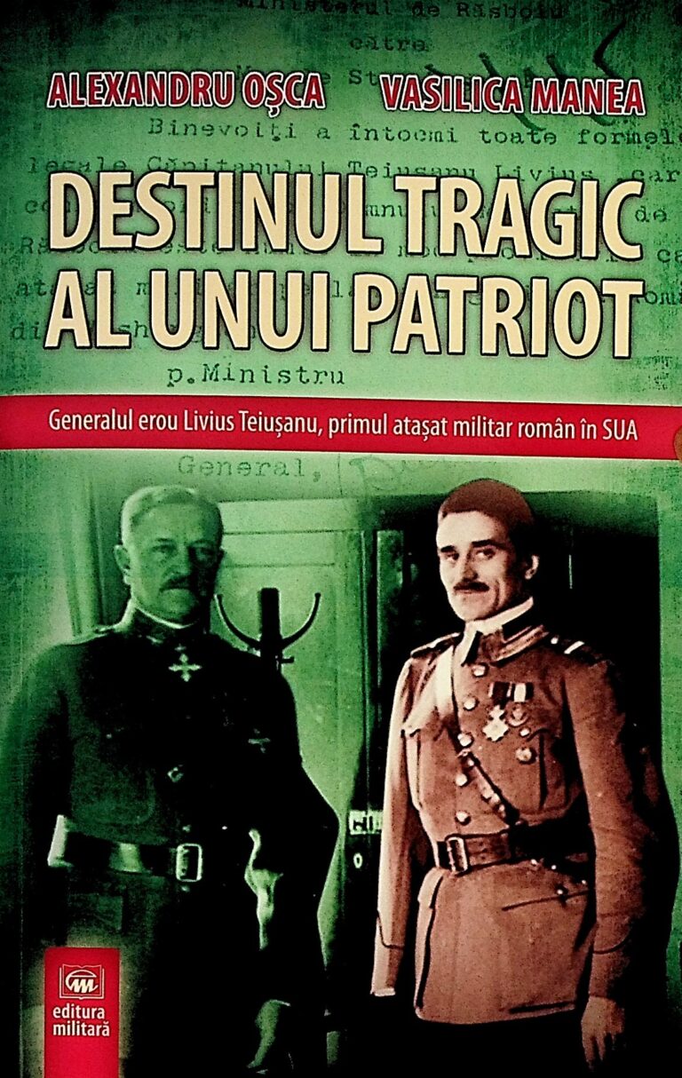 Destinul tragic al unui patriot. Generalul erou Livius Teiusanu, primul atasat militar roman in SUA