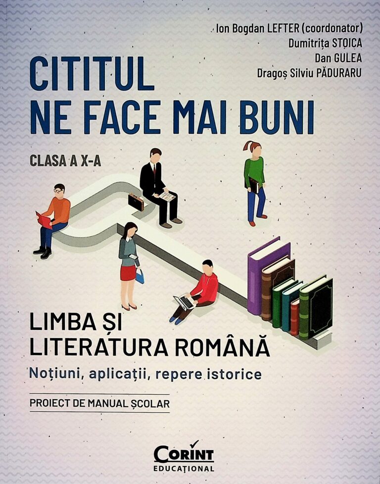 Cititul ne face mai buni - Limba si literatura romana, clasa a X-a. Notiuni, aplicatii, repere istorice. Proiect de manual scolar