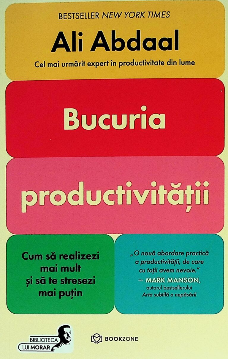 Bucuria productivitatii. Cum sa realizezi mai mult si sa te stresezi mai putin