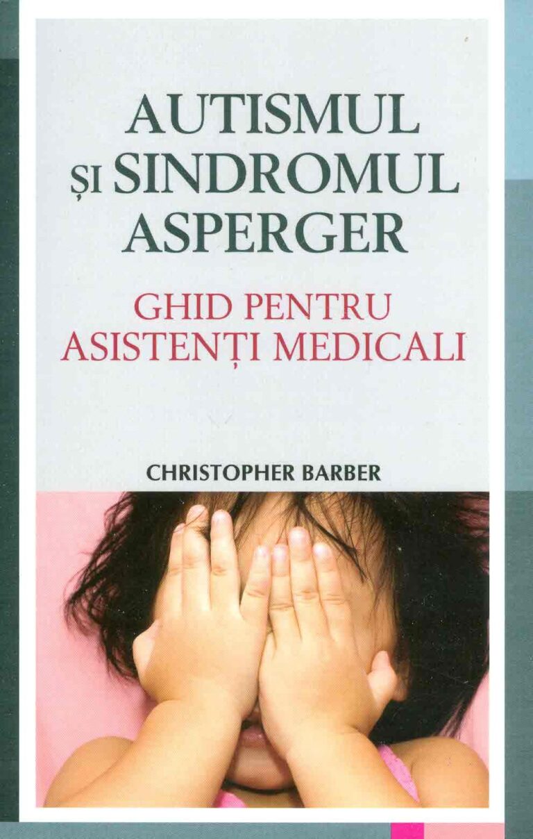 Autismul si sindromul Asperger. Ghid pentru asistenti medicali