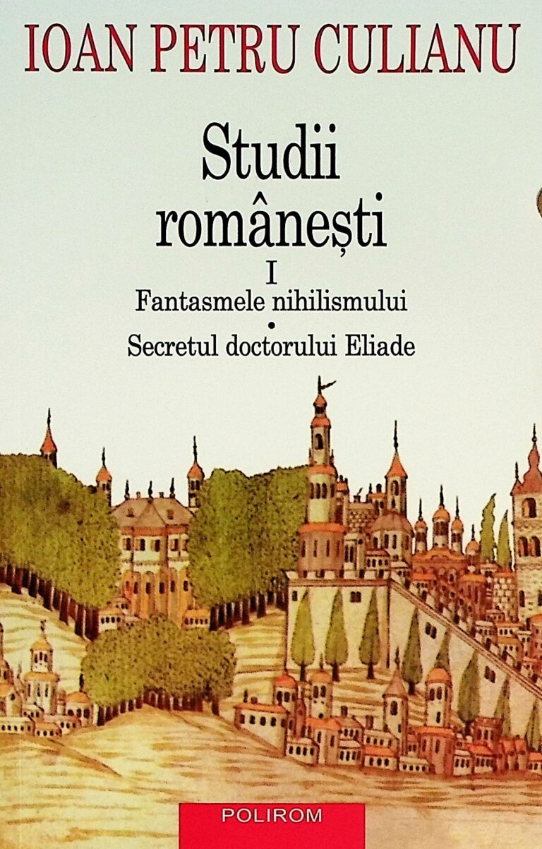 Studii romanesti, vol. I - Fantasmele nihilismului. Secretul doctorului Eliade