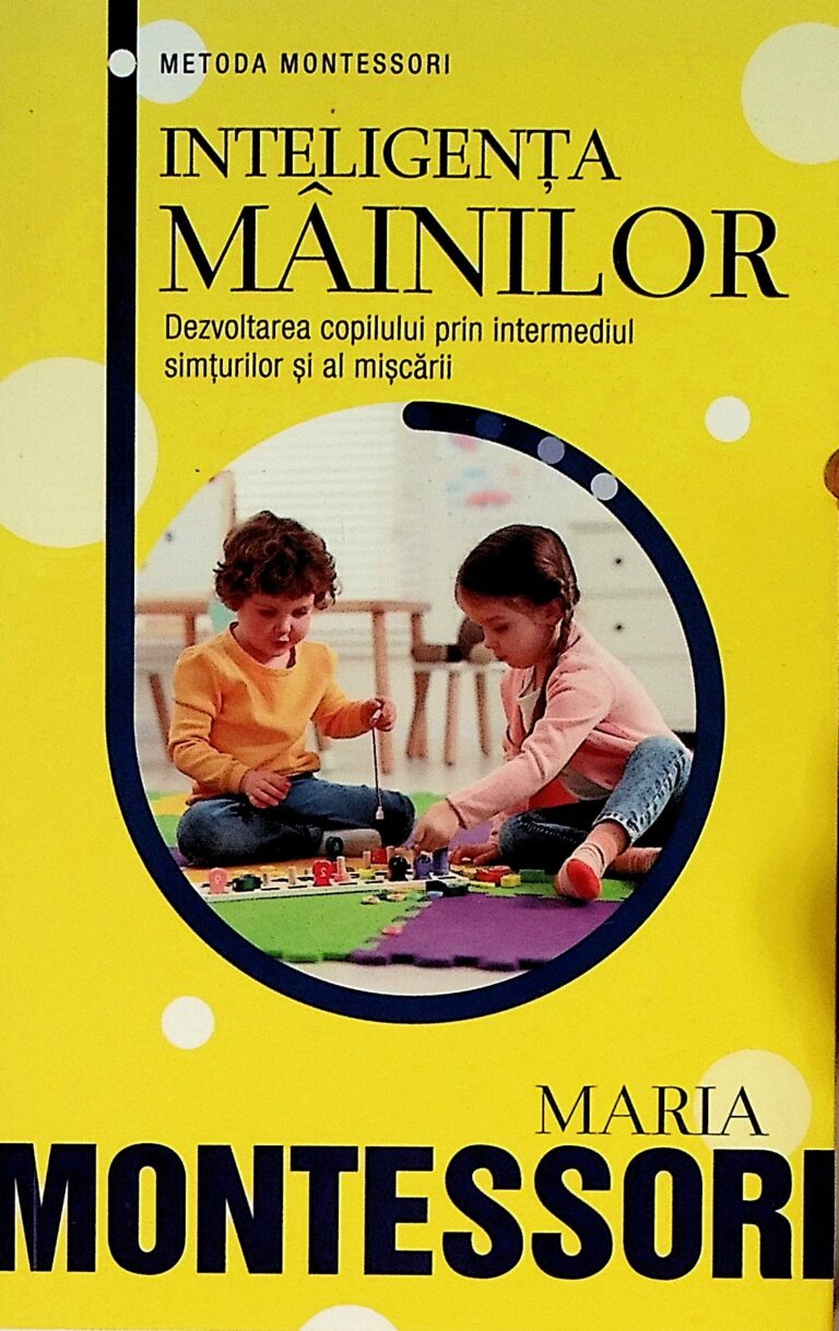 Inteligenta mainilor. Dezvoltarea copilului prin intermediului simturilor si al miscarii