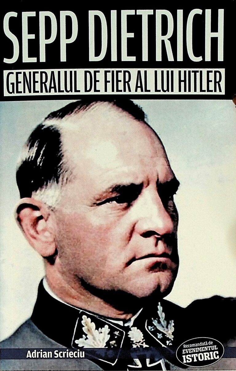 Sepp Dietrich - Generalul de fier al lui Hitler