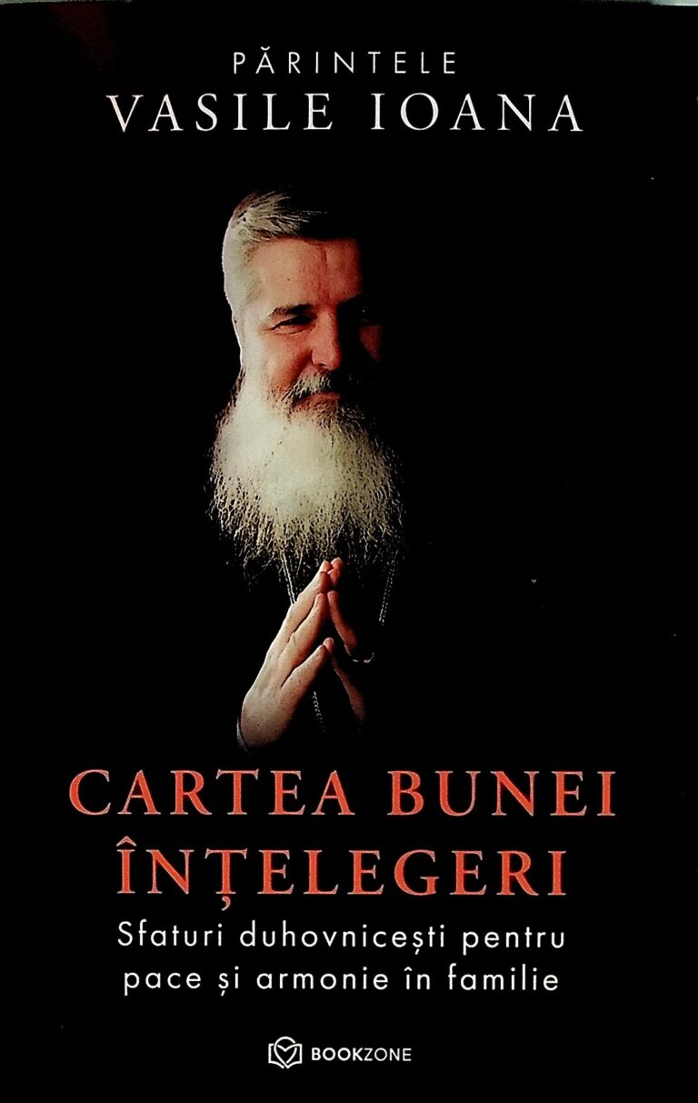 Cartea bunei intelegeri. Sfaturi duhovnicesti pentru pace si armonie in familie