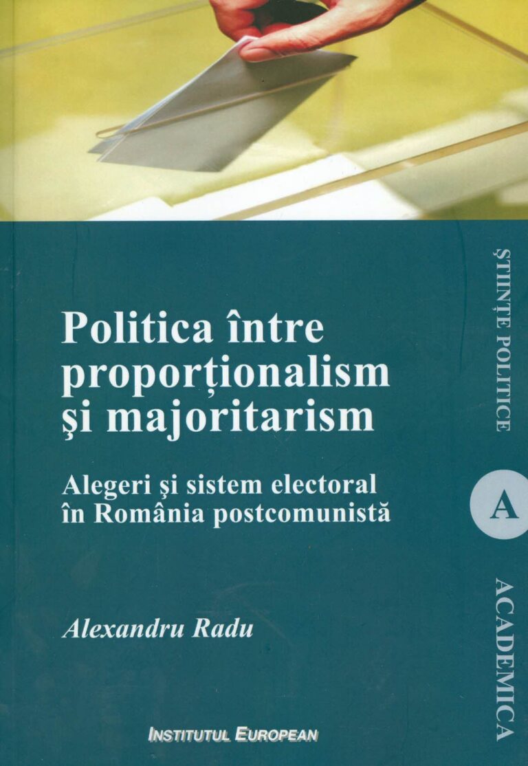 Politica intre proportionalism si majoritarism: alegeri si sistem electoral in Romania postcomunista