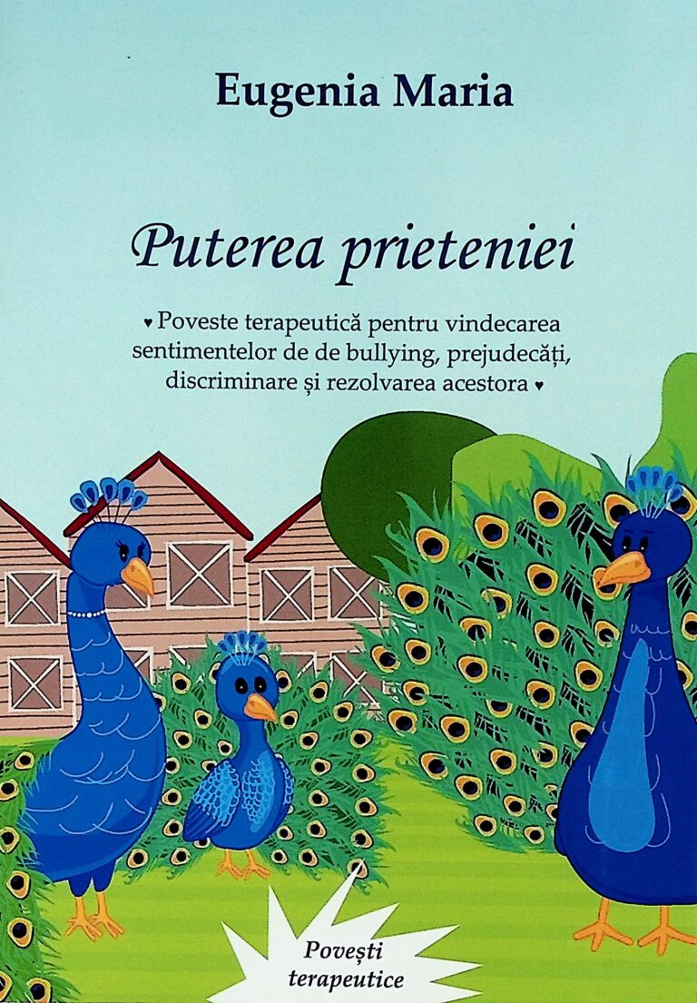 Puterea prieteniei. Poveste terapeutica pentru vindecarea sentimentelor de de bullying, prejudecati, discriminare si rezolvarea acestora