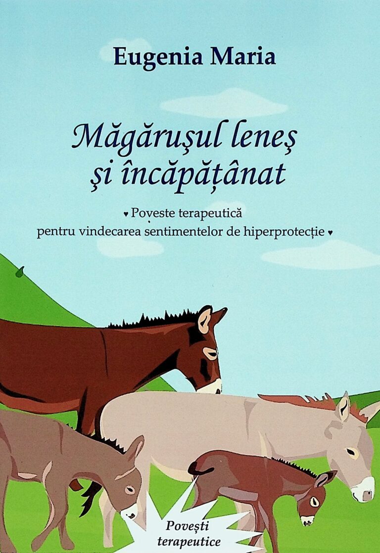 Magarusul lenes si incapatanat. Poveste terapeutica pentru vindecarea sentimentelor de hiperprotectie