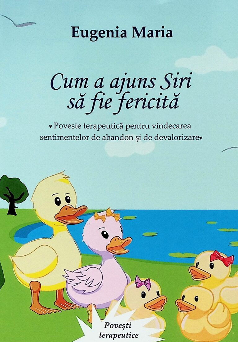 Cum a ajuns Siri sa fie fericita. Poveste terapeutica pentru vindecarea sentimentelor de abandon si de devalorizare