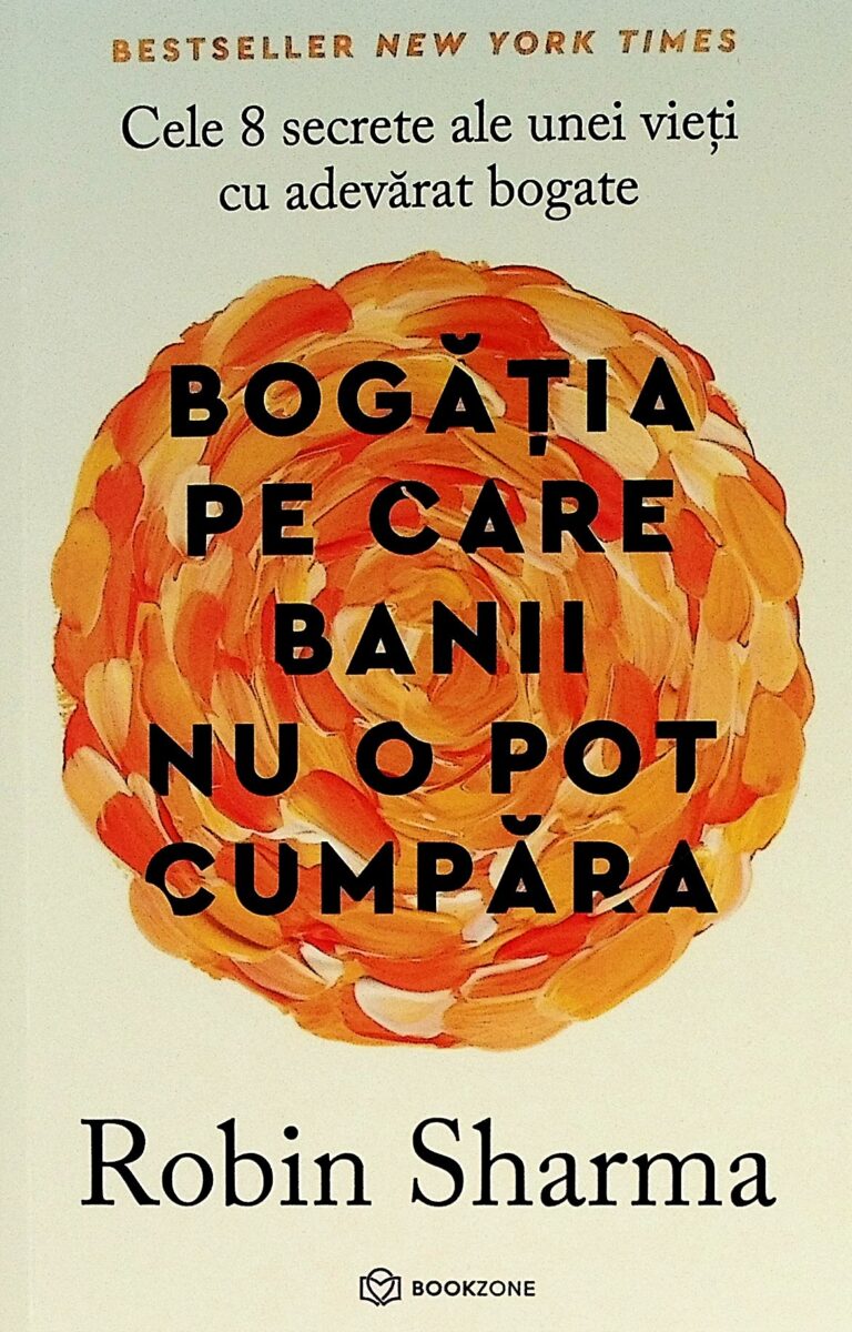 Bogatia pe care banii nu o pot cumpara. Cele 8 secrete ale unei vieti cu adevarat bogate