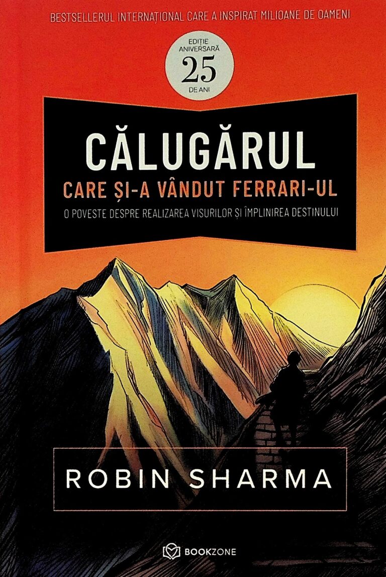 Calugarul care si-a vandut Ferrari-ul. O poveste despre realizarea visurilor si implinirea destinului