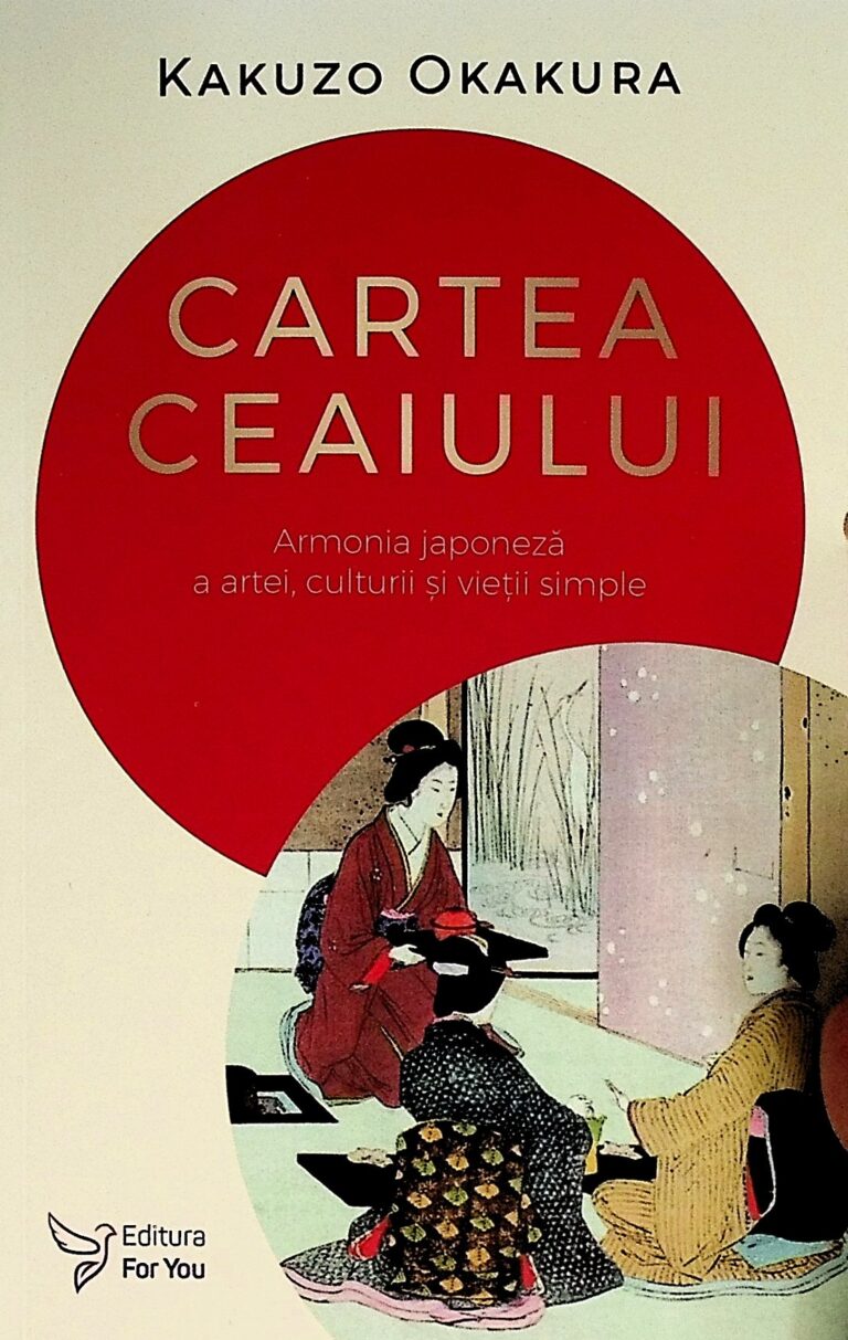 Cartea ceaiului. Armonia japoneza a artei, culturii si vietii simple