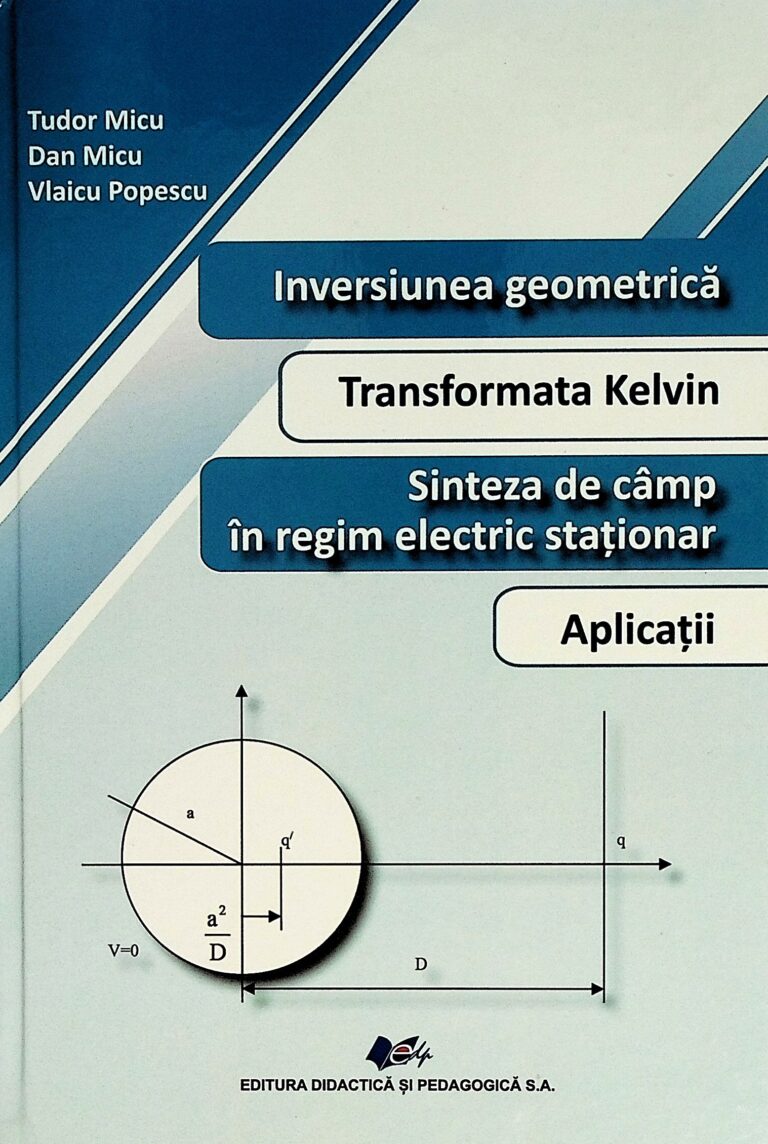Inversiunea geometrica. Transformata Kelvin. Sinteza de camp in regim electric stationar. Aplicatii