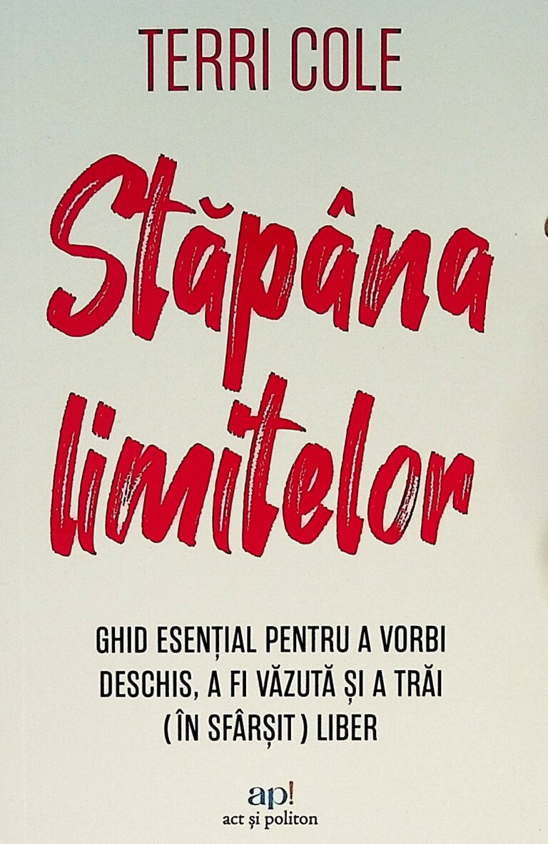 Stapana limitelor. Ghid esential pentru a vorbi deschis, a fi vazuta si a trai (in sfarsit) liber