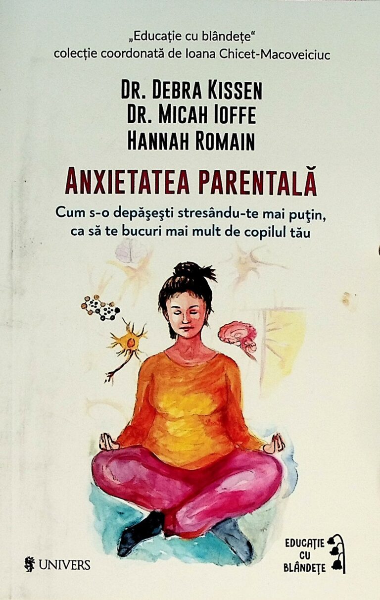 Anxietatea parentala. Cum s-o depasesti strsandu-te mai putin, ca sa te bucuri mai mult de copilul tau