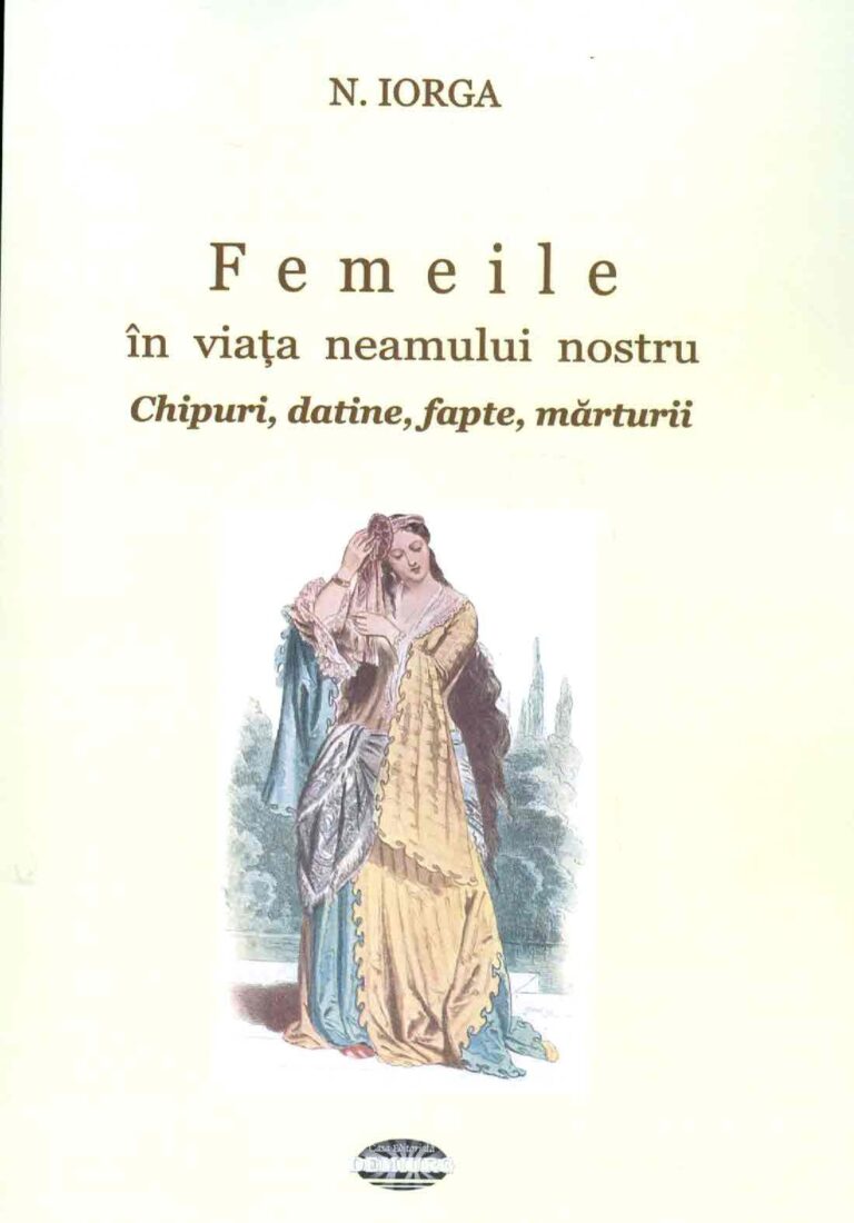 Femeile in viata neamului nostru : chipuri, datine, fapte, marturii