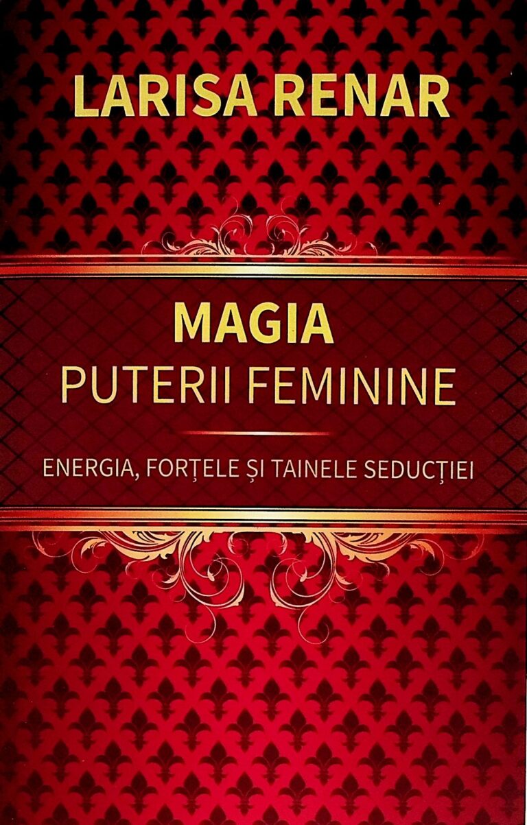 Magia puterii feminine. Energia, fortele si tainele seductiei