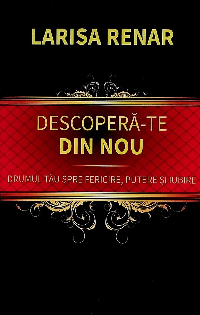Descopera-te din nou. Drumul tau spre fericire, putere si iubire