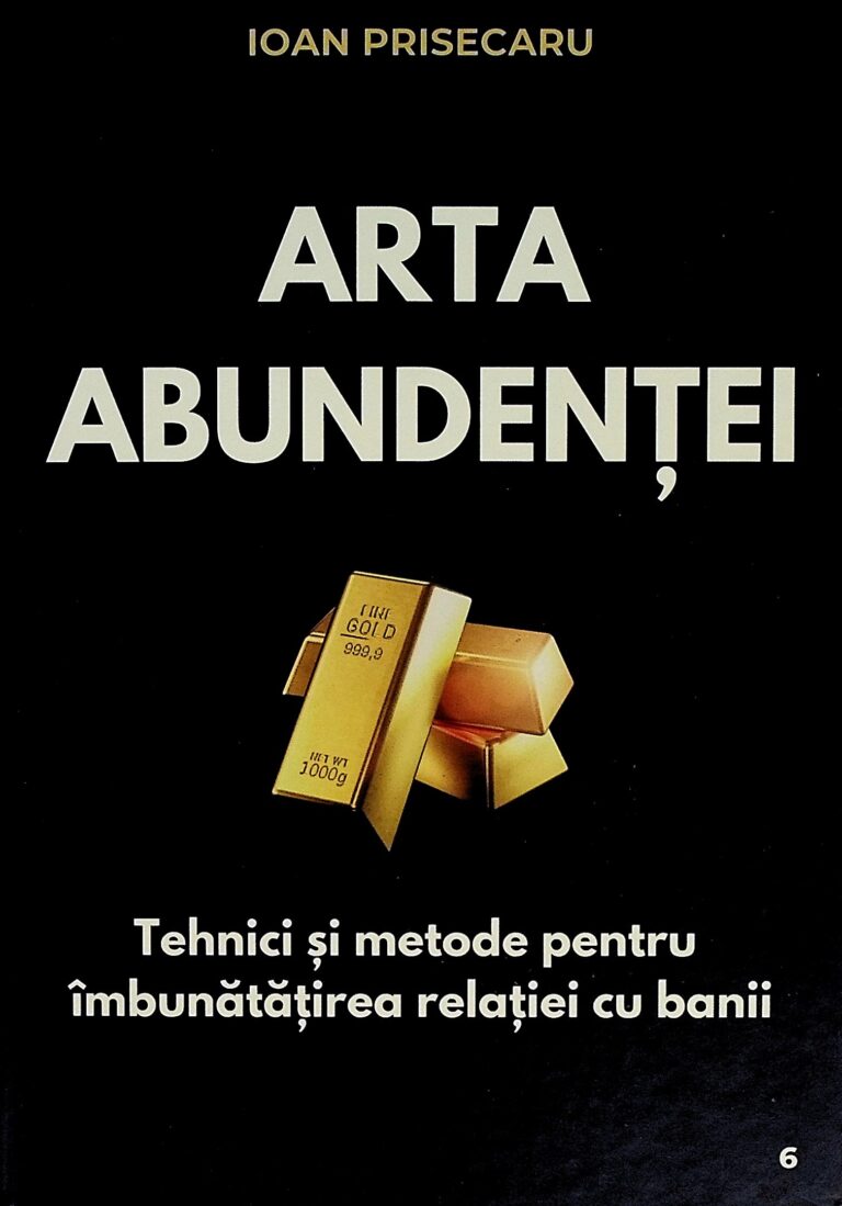 Arta abundentei. Tehnici si metode pentru imbunatatirea relatiei cu banii