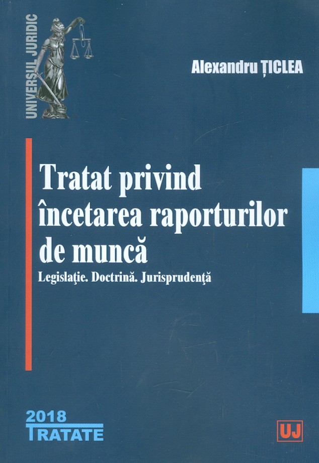 Tratat privind incetarea raporturilor de munca. Legislatie. Doctrina. Jurisprudenta