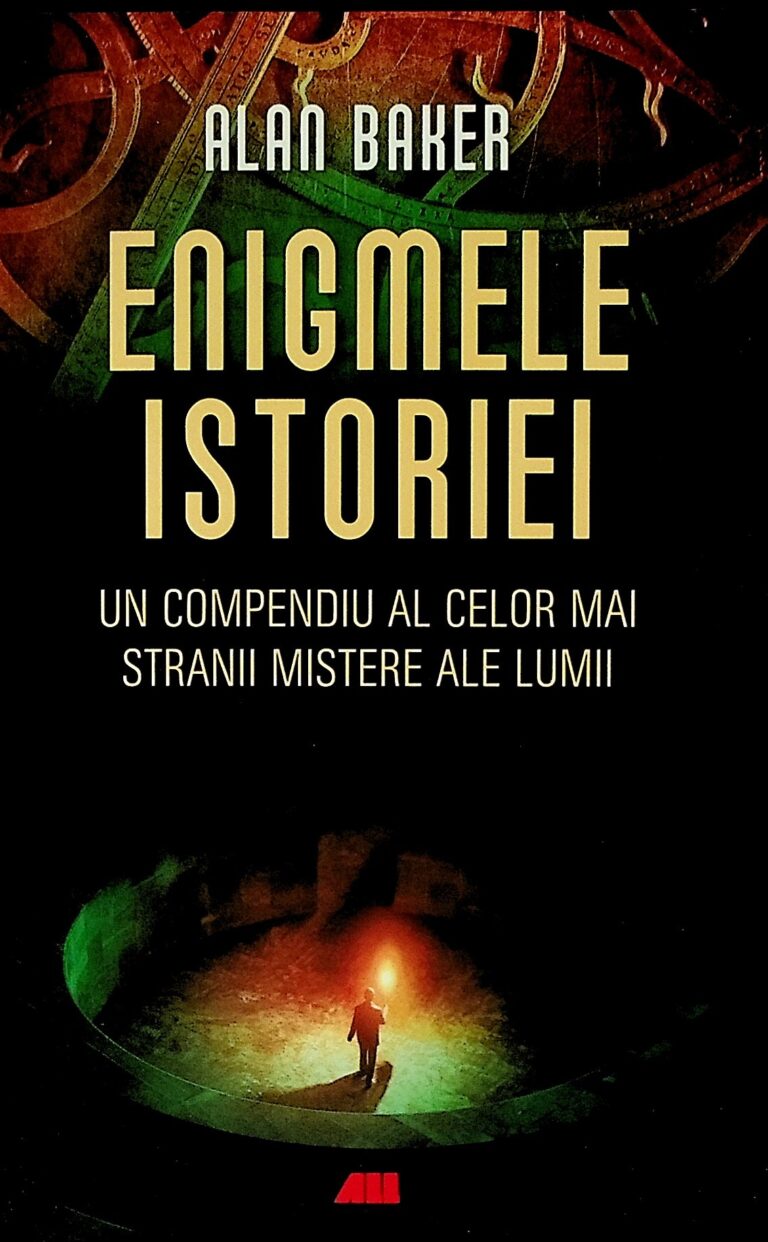 Enigmele istoriei. Un compendiu al celor mai stranii mistere ale lumii