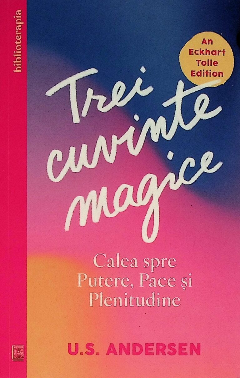 Trei cuvinte magice. Calea spre Putere, Pace si Plenitudine