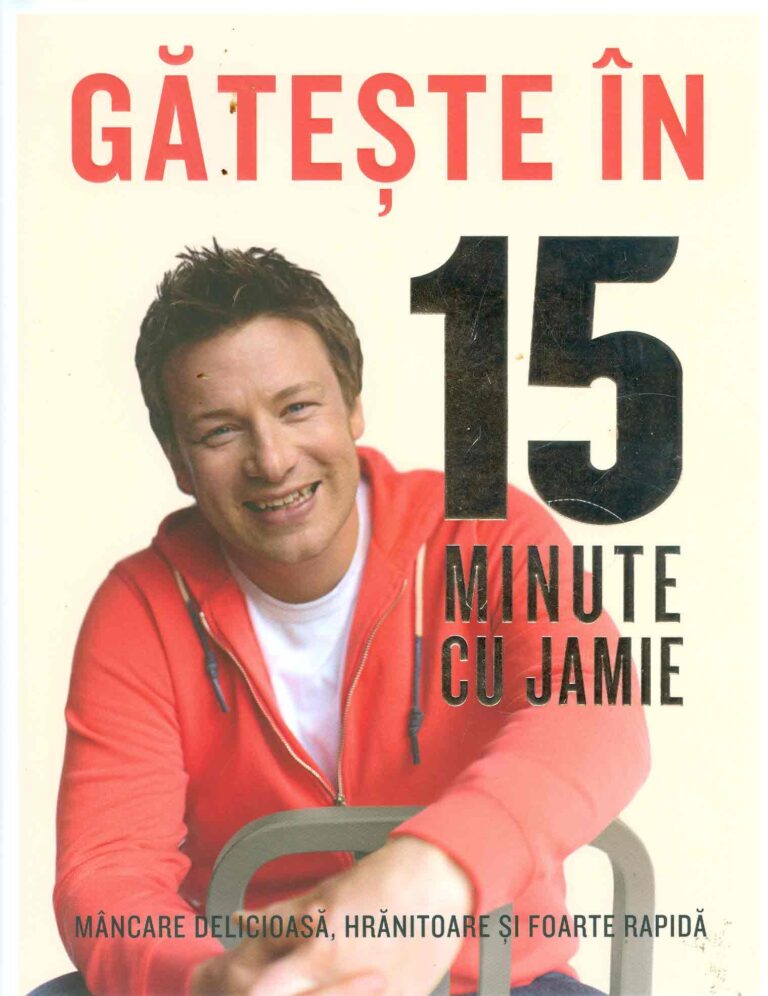 Gateste in 15 minute cu Jamie: mancare delicioasa, hranitoare si foarte rapida