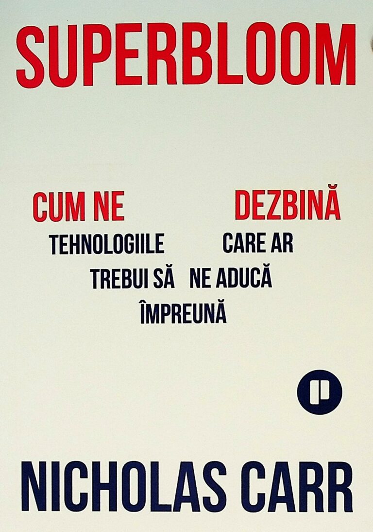 Superbloom. Cum ne dezbina tehnologiile care ar trebui sa ne aduca impreuna