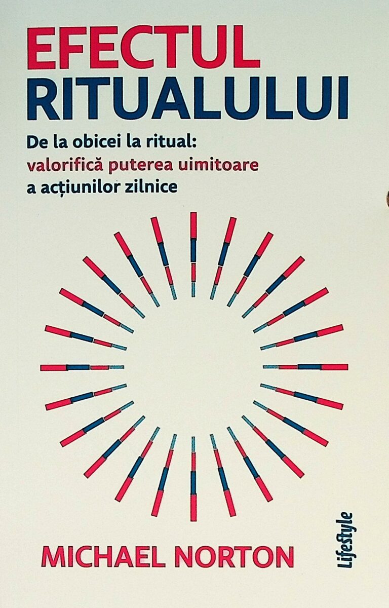 Efectul ritualului. De la obicei la ritual: valorifica puterea uimitoare a actiunilor zilnice