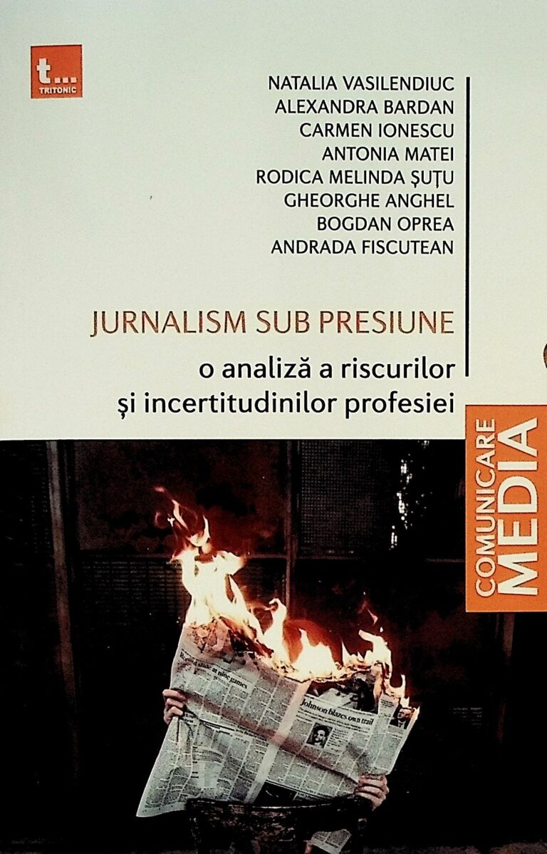 Jurnalism sub presiune. O analiza a riscurilor si incertitudinilor profesiei