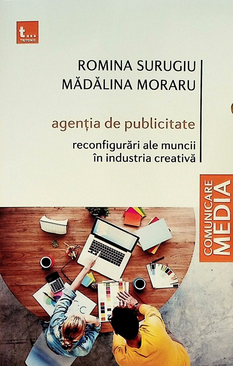 Agentia de publicitate. Reconfigurari ale muncii in industria creativa