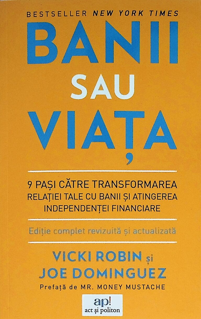 Banii sau viata. 9 pasi catre transformarea relatiei tale cu banii si atingerea independentei financiare