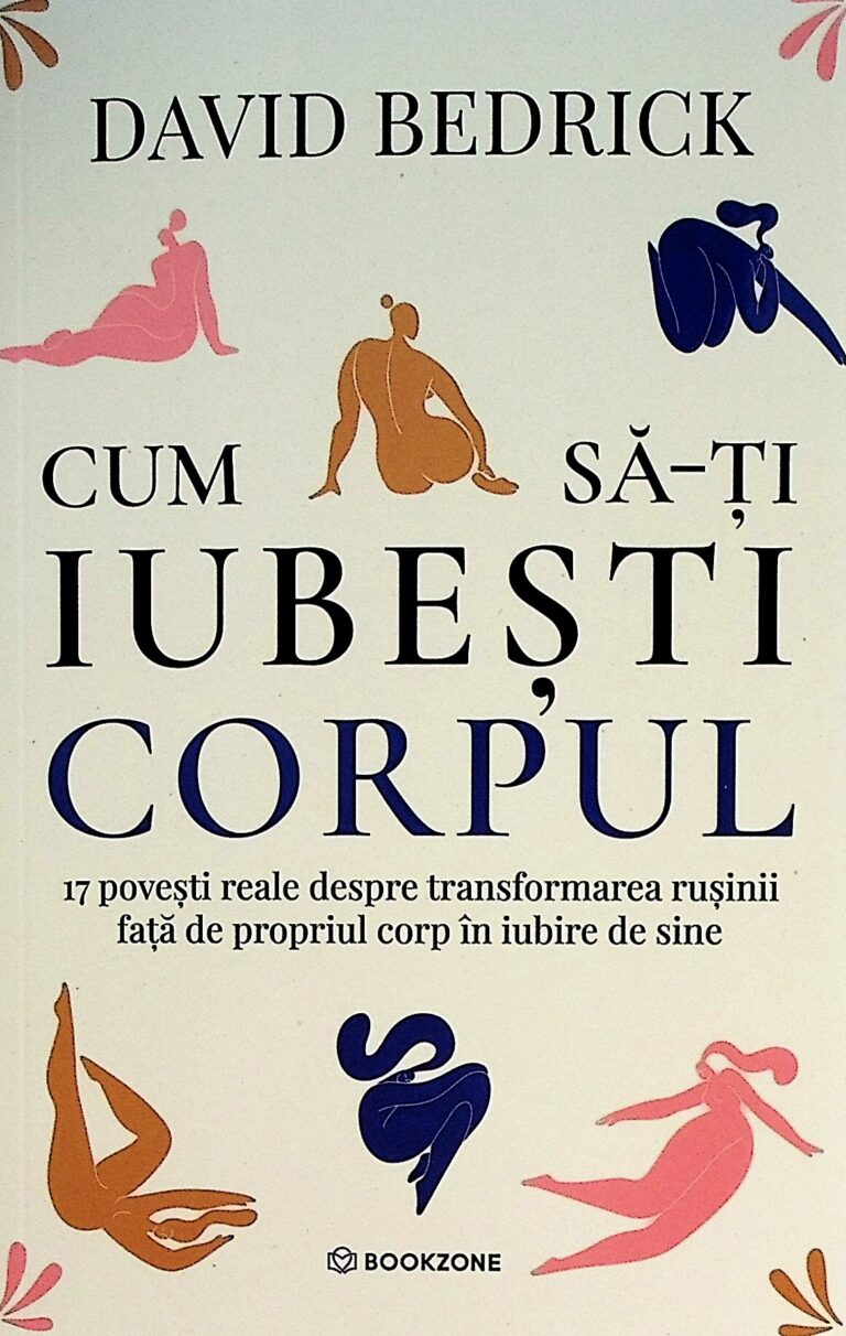 Cum sa-ti iubesti corpul. 17 povesti reale despre transformarea rusinii fata de propriul corp in iubire de sine