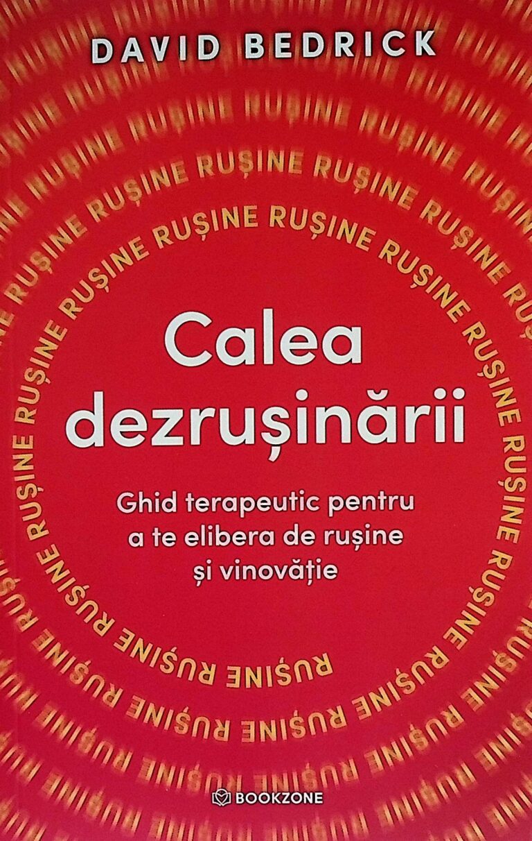 Calea dezrusinarii. Ghid terapeutic pentru a te elibera de rusine si vinovatie