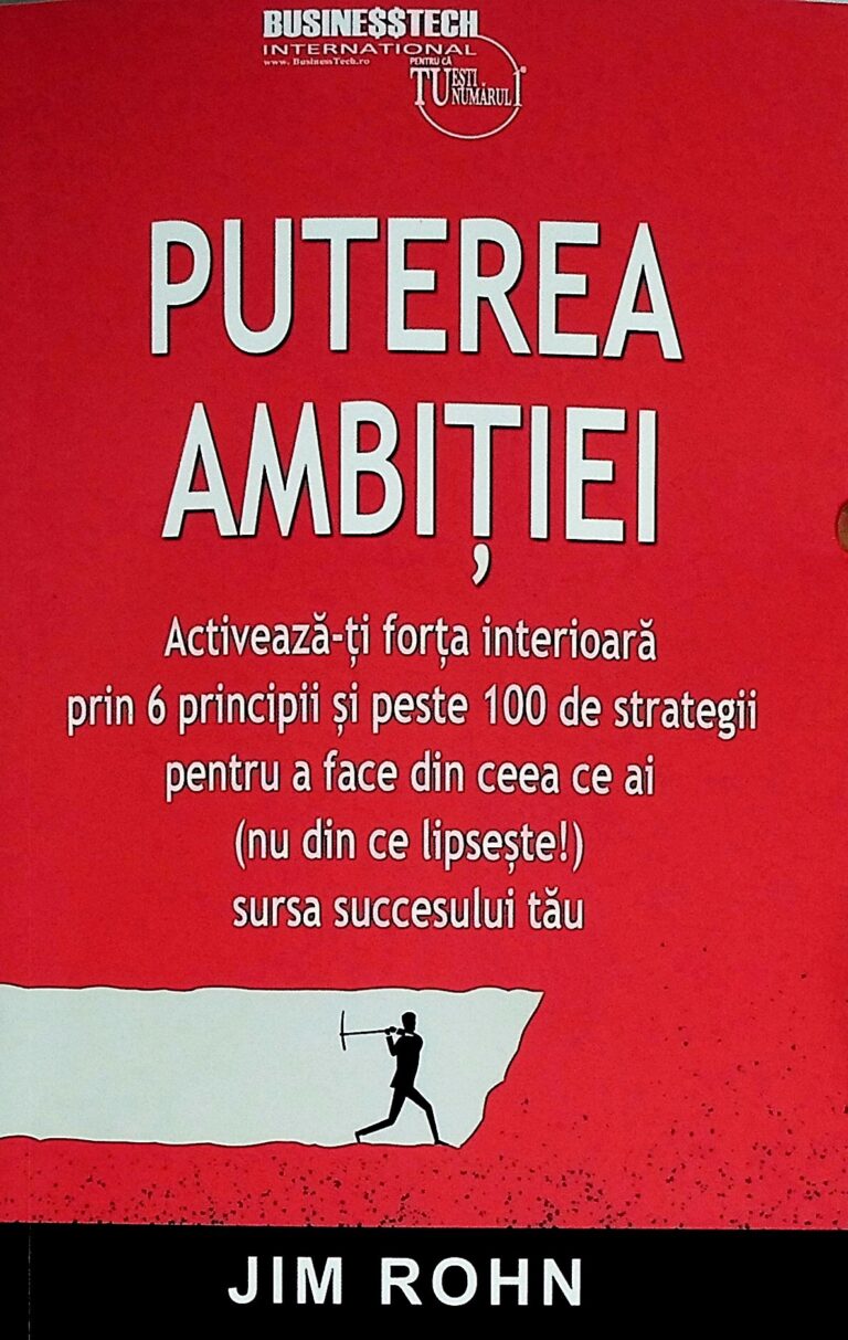 Puterea ambitiei. Activeaza-ti forta interioara prin 6 principii si peste 100 de strategii pentru a face din ceea ce ai (nu din ce lipseste!) sursa succesului tau