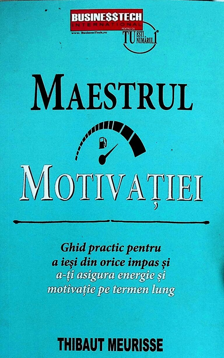 Maestrul motivatiei. Ghid practic pentru a iesi din orice impas so a-ti asigura energie si motivatie pe termen lung