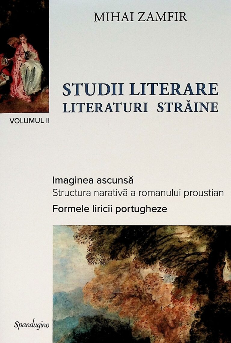 Studii literare, vol. II - Literaturi straine. Imaginea ascunsa. Structura narativa a romanului proustian. Formele liricii portugheze