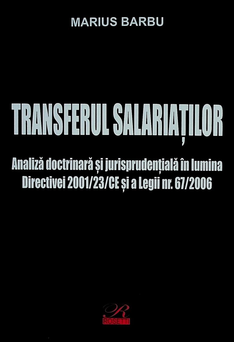 Transferul salariatilor. Analiza doctrinara si jurisprudentiala in lumina Directivei 2001/23CE si a Legii nr. 67/2006
