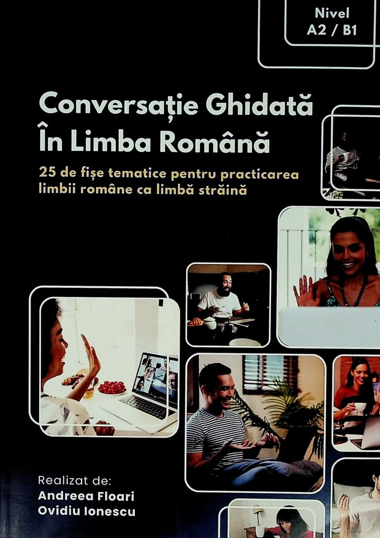 Conversatie ghidata in limba romana. 25 de fise tematice pentru practicarea limbii romane ca limba straina, nivel A2/B1