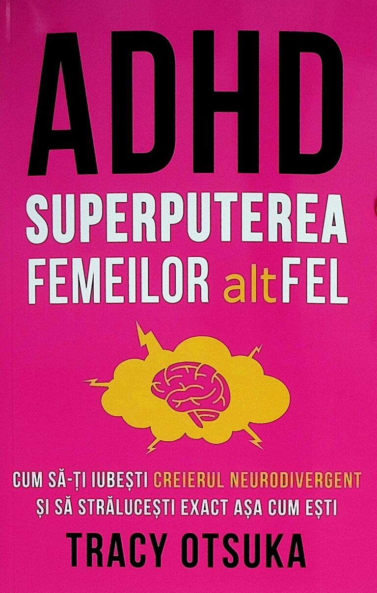 ADHD - Superputerea femeilor altFEL. Cum sa-ti iubesti creierul neurodivergent si sa stralucesti exact asa cum esti