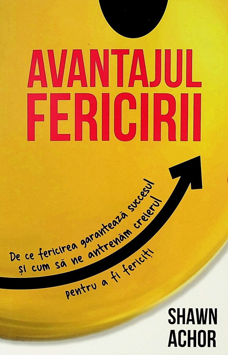 Avantajul fericirii. De ce fericirea garanteaza succesul si cum sa ne antrenam creierul
