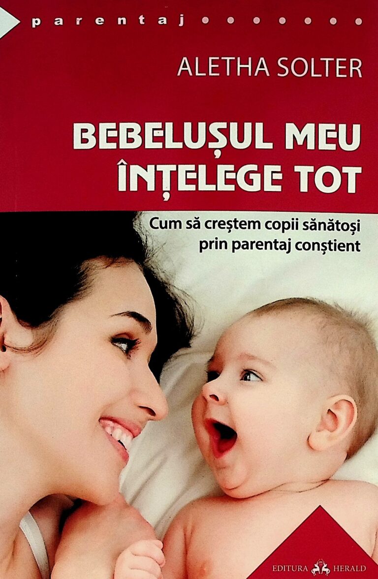 Bebelusul meu intelege tot. Cum sa crestem copii sanatosi prin parentaj constient
