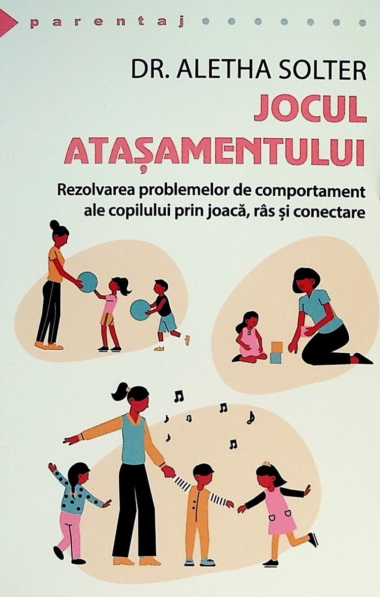 Jocul atasamentului. Rezolvarea problemelor de comportament ale copilului prin joaca, ras si conectare